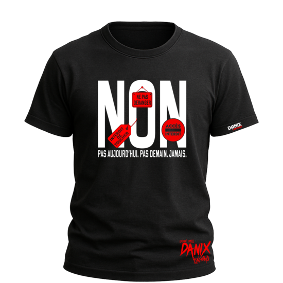 Tshirt NON Pas aujourd'hui. Pas demain. Jamais. [DANIX CENSORED]